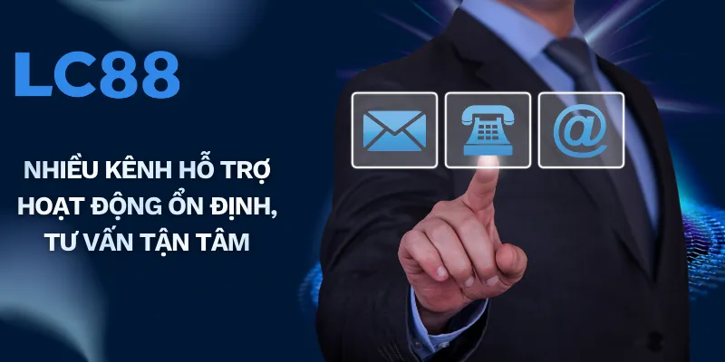 Nhiều kênh hỗ trợ hoạt động ổn định, tư vấn tận tâm